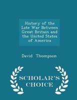 History of the Late War Between Great Britain and the United States of America - Scholar's Choice Edition
