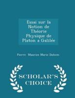 Essai Sur La Notion De Théorie Physique De Platon a Galilée - Scholar's Choice Edition
