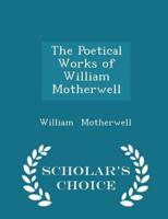 The Poetical Works of William Motherwell - Scholar's Choice Edition