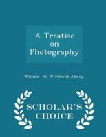 A Treatise on Photography - Scholar's Choice Edition