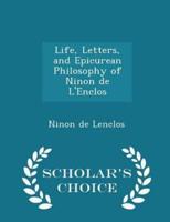 Life, Letters, and Epicurean Philosophy of Ninon De l'Enclos - Scholar's Choice Edition