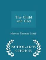 The Child and God - Scholar's Choice Edition