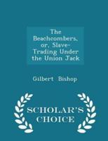 The Beachcombers, Or, Slave-Trading Under the Union Jack - Scholar's Choice Edition
