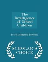 The Intelligence of School Children - Scholar's Choice Edition