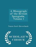 A Monograph of the British Spongiadæ, Volume I - Scholar's Choice Edition