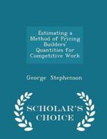 Estimating a Method of Pricing Builders' Quantities for Competitive Work - Scholar's Choice Edition