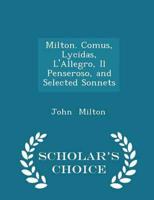 Milton. Comus, Lycidas, L'Allegro, Il Penseroso, and Selected Sonnets - Scholar's Choice Edition