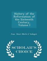 History of the Reformation of the Sixteenth Century, Volume I - Scholar's Choice Edition