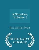 Affinities, Volume I - Scholar's Choice Edition