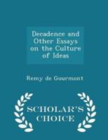 Decadence and Other Essays on the Culture of Ideas - Scholar's Choice Edition