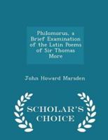 Philomorus, a Brief Examination of the Latin Poems of Sir Thomas More - Scholar's Choice Edition