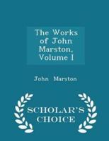 The Works of John Marston, Volume I - Scholar's Choice Edition