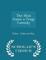 The Skin Game a Tragi Comedy - Scholar's Choice Edition