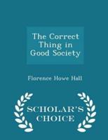 The Correct Thing in Good Society - Scholar's Choice Edition