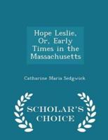 Hope Leslie, Or, Early Times in the Massachusetts - Scholar's Choice Edition