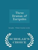 Three Dramas of Euripides - Scholar's Choice Edition