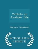 Vathek; An Arabian Tale - Scholar's Choice Edition