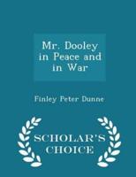 Mr. Dooley in Peace and in War - Scholar's Choice Edition
