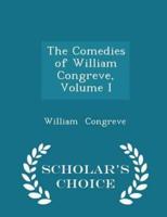 The Comedies of William Congreve, Volume I - Scholar's Choice Edition