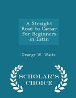 A Straight Road to Caesar for Beginners in Latin - Scholar's Choice Edition