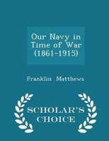 Our Navy in Time of War (1861-1915) - Scholar's Choice Edition