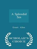 A Splendid Sin - Scholar's Choice Edition