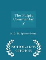 The Pulpit Commentary - Scholar's Choice Edition