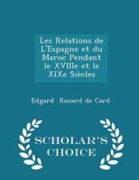 Les Relations De l'Espagne Et Du Maroc Pendant Le Xviiie Et Le Xixe Siècles - Scholar's Choice Edition