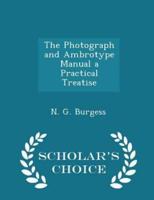 The Photograph and Ambrotype Manual a Practical Treatise - Scholar's Choice Edition
