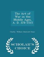 The Art of War in the Middle Ages, A. D. 378-1515 - Scholar's Choice Edition