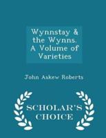 Wynnstay & The Wynns. A Volume of Varieties - Scholar's Choice Edition