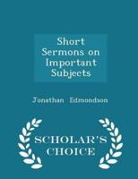 Short Sermons on Important Subjects - Scholar's Choice Edition