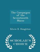 The Campaigns of the Seventeenth Maine - Scholar's Choice Edition