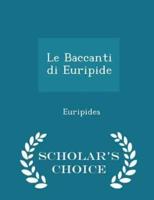 Le Baccanti Di Euripide - Scholar's Choice Edition