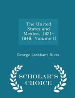 The United States and Mexico, 1821-1848, Volume II - Scholar's Choice Edition
