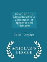 Have Faith in Massachusetts a Collections of Speeches and Messages - Scholar's Choice Edition