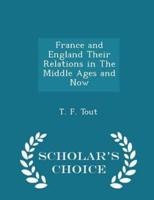 France and England Their Relations in the Middle Ages and Now - Scholar's Choice Edition