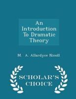 An Introduction to Dramatic Theory - Scholar's Choice Edition