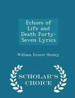 Echoes of Life and Death Forty-Seven Lyrics - Scholar's Choice Edition