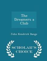 The Dreamers a Club - Scholar's Choice Edition