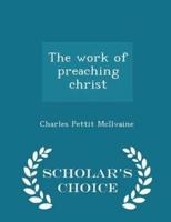 The Work of Preaching Christ - Scholar's Choice Edition