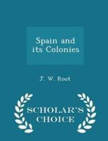 Spain and Its Colonies - Scholar's Choice Edition