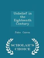 Unbelief in the Eighteenth Century - Scholar's Choice Edition
