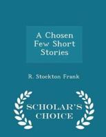 A Chosen Few Short Stories - Scholar's Choice Edition