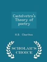 Castelvetro's Theory of Poetry - Scholar's Choice Edition
