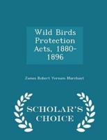 Wild Birds Protection Acts, 1880-1896 - Scholar's Choice Edition