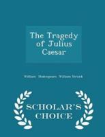 The Tragedy of Julius Caesar - Scholar's Choice Edition