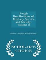 Rough Recollections of Military Service and Society, Volume II - Scholar's Choice Edition