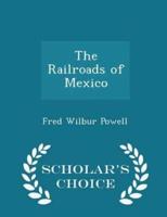 The Railroads of Mexico - Scholar's Choice Edition