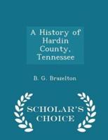 A History of Hardin County, Tennessee - Scholar's Choice Edition